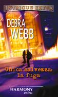 Ebook Unica salvezza: la fuga di Debra Webb edito da HarperCollins Italia
