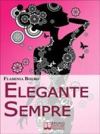 Ebook Elegante Sempre. Consigli Pratici per Diventare una Persona di Stile. (Ebook Italiano - Anteprima Gratis) di Flaminia Boero edito da Bruno Editore