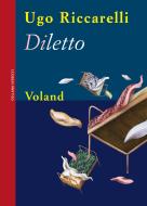 Ebook Diletto di Riccarelli Ugo edito da Voland