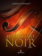 Ebook Il Violino noir di Gabriele Formenti edito da Bibliotheka