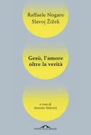 Ebook Gesù, l'amore oltre la verità di Slavoj Žižek, Raffaele Nogaro edito da Ponte alle Grazie