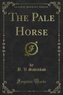 Ebook The Pale Horse di B. V. Savinkov edito da Forgotten Books