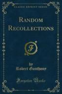 Ebook Random Recollections di Robert Ganthony edito da Forgotten Books