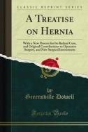 Ebook A Treatise on Hernia di Greensville Dowell edito da Forgotten Books