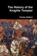 Ebook The History of the Knights Templar di Charles Addison edito da Enhanced Media Publishing