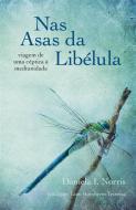 Ebook Nas Asas Da Libélula - Viagem De Uma Céptica À Mediunidade di Daniela I. Norris edito da Pandreco Ltd.