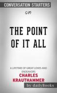 Ebook The Point of It All: A Lifetime of Great Loves and Endeavors??????? by Charles Krauthammer??????? | Conversation Starters di dailyBooks edito da Daily Books