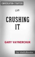 Ebook Crushing It!: by Gary Vaynerchuk | Conversation Starters di dailyBooks edito da Daily Books
