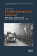 Ebook Fascismo repubblicano e violenza di Jacopo Calussi edito da Biblion Edizioni