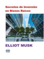 Ebook Secretos De Inversión En Bienes Raíces di Elliot Musk edito da Tektime