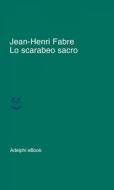 Ebook Lo scarabeo sacro di Jean-Henri Fabre edito da Adelphi