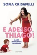 Ebook E adesso...Thiago! di Crisafulli Sofia edito da Mondadori Electa