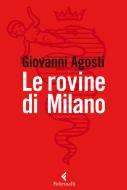 Ebook Le rovine di Milano di Giovanni Agosti edito da Feltrinelli Editore
