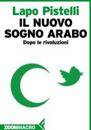 Ebook Il nuovo sogno arabo di Lapo Pistelli edito da Zoom Feltrinelli