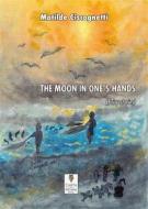 Ebook The Moon In One&apos;s Hands di Matilde Ciscognetti edito da Carta e Penna
