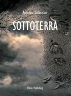 Ebook Sottoterra di Antonio Colacicco edito da Elison Publishing