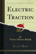 Ebook Electric Traction di Robert Henry Smith edito da Forgotten Books