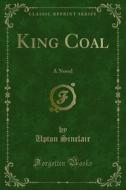 Ebook King Coal di Upton Sinclair edito da Forgotten Books