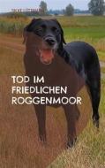 Ebook Tod im friedlichen Roggenmoor di Silke Lüttmann edito da Books on Demand