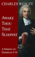 Ebook Awake Thou That Sleepest di Charles Wesley edito da CrossReach Publications