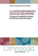 Ebook La sovraesposizione digitale deli minori di Anita Lavorgna, Morena Tartari edito da Franco Angeli Edizioni