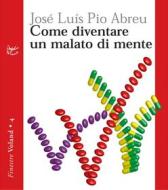 Ebook Come diventare un malato di mente di L. Pio Abreu José edito da Voland