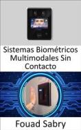 Ebook Sistemas Biométricos Multimodales Sin Contacto di Fouad Sabry edito da Mil Millones De Conocimientos [Spanish]