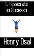 Ebook 10 Passos Até Ao Sucesso di Henry Osal edito da Babelcube Inc.