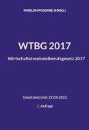 Ebook WTBG 2017 (Wirtschaftstreuhandberufsgesetz 2017) di Marlon Possard edito da Books on Demand