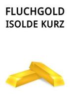 Ebook Fluchgold di Isolde Kurz edito da Books on Demand