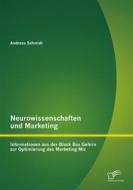 Ebook Neurowissenschaften und Marketing: Informationen aus der Black Box Gehirn zur Optimierung des Marketing Mix di Andreas Schmidt edito da Diplomica Verlag