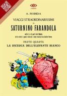 Ebook Viaggi straordinarissimi di Saturnino Farandola. Parte quarta. La ricerca dell&apos;elefante bianco di Albert Robida edito da E-text