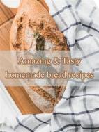 Ebook Amazing & Tasty homemade bread recipes di Ka El edito da EL AN