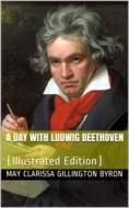 Ebook A Day with Ludwig Beethoven di May Clarissa Gillington Byron edito da iOnlineShopping.com