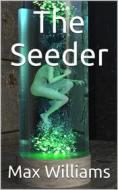 Ebook The Seeder di Max Williams edito da iOnlineShopping.com