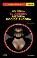 Ebook El Asesino. Medusa uccide ancora (Segretissimo) di Molina Rey edito da Mondadori