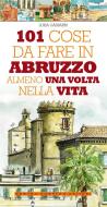 Ebook 101 cose da fare in Abruzzo almeno una volta nella vita di Luisa Gasbarri edito da Newton Compton Editori