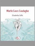 Ebook Marta Cuore Conchiglia di Elisabetta Sofia edito da Temperino Rosso Edizioni