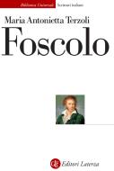 Ebook Foscolo di Maria Antonietta Terzoli edito da Editori Laterza