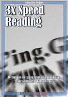 Ebook 3x Speed Reading. Quick Reading, Memory and Memorizing Techniques, Learning to Triple Your Speed. di Giacomo Bruno edito da Bruno Editore