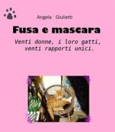 Ebook Fusa e mascara di Angela Giulietti edito da Angela Giulietti