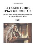 Ebook Le nostre future sinagoghe cristiane di Cinzia Randazzo edito da Youcanprint