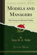 Ebook Models and Managers di John D. C. Little edito da Forgotten Books