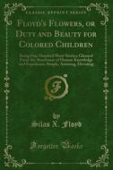 Ebook Floyd's Flowers, or Duty and Beauty for Colored Children di Silas X. Floyd edito da Forgotten Books