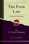 Ebook The Poor Law di W. Walter Edwards edito da Forgotten Books