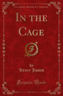 Ebook In the Cage di Henry James edito da Forgotten Books