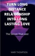 Ebook Turn Long Distance Relationship Into Long Lasting Love di Mary Thompson edito da Mary Thompson