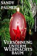 Ebook Versöhnung unterm Weihnachtsbaum (Romantic Story) di Sandy Palmer edito da CassiopeiaPress