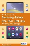 Ebook Das Praxisbuch Samsung Galaxy S24 / S24+ / S24 Ultra - Anleitung für Einsteiger di Rainer Gievers edito da Gicom-Verlag Rainer Gievers
