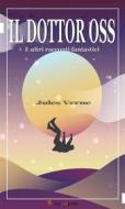 Ebook Il Dottor Oss e altri racconti fantastici di Jules Verne edito da Youcanprint